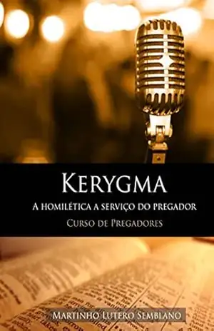 Kerygma: a homilética a serviço do pregador – Martinho Lutero Semblano