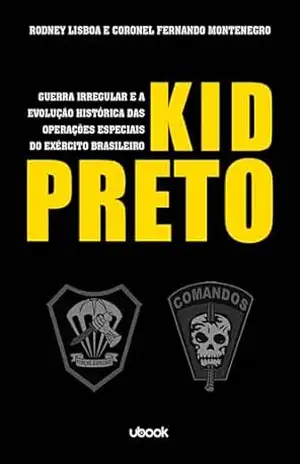 Kid Preto: guerra irregular e a evolução histórica das Operações Especiais do Exército Brasileiro – Rodney Lisboa