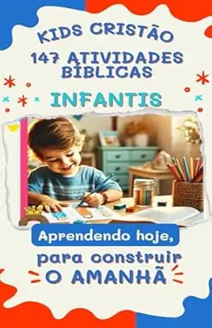 KIDS CRISTÃO – 147 ATIVIDADES BÍBLICAS INFANTIS – Edson  Soares