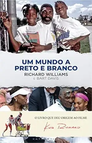 King Richard: Um Mundo a Preto e Branco - Richard Williams King Richard: Um Mundo a Preto e Branco - Richard Williams