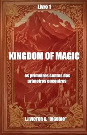 Capa do livro KINGDOM OF MAGIC: LIVRO1: Os primeiros contos dos primeiros encontros - J.J VICTOR  G.S