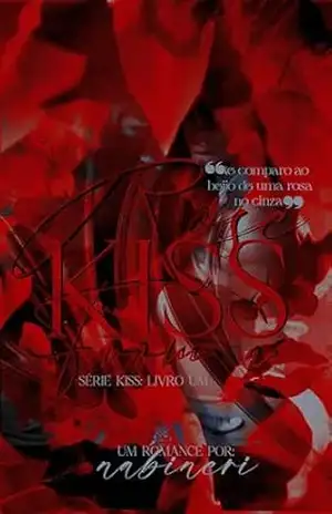 KISS FROM A ROSE: (Kiss, Livro 1) – Nabi Neri KISS FROM A ROSE: (Kiss, Livro 1) – Nabi Neri