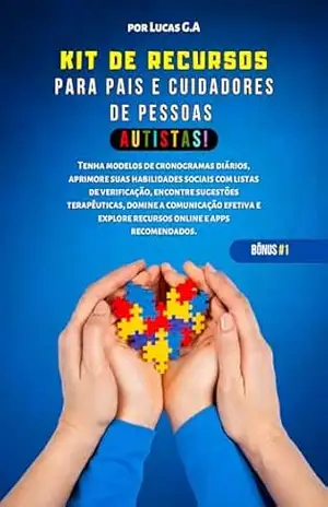 Kit de Recursos Para Pais e Cuidadores de Pessoas Autistas!: [BÔNUS #1] (Como Compreender E Cuidar Do Seu Filho(a) Autista: O Guia Completo! + Bônus 1 e 2) – Lucas G.A