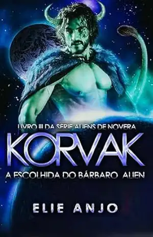 Korvak: A escolhida do bárbaro alien (Aliens de Novera Livro 3) – Elie Anjo
