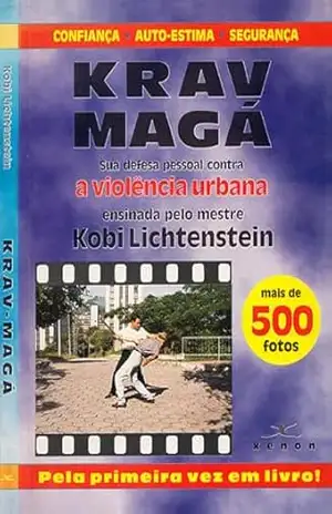 KRAV MAGÁ – Sua defesa pessoal contra a violência urbana – Grão Mestre Kobi Lichtenstein