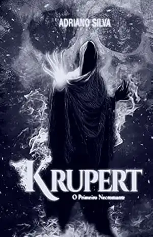 Krupert: O Primeiro Necromante – Adriano Silva Krupert: O Primeiro Necromante – Adriano Silva