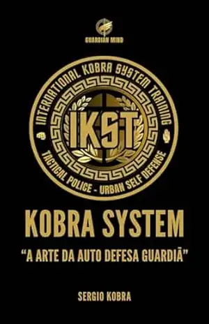 KST Kobra System Training: A Arte da Autodefesa Guardiã (Coleção Kobra System Livro 1) – Sergio  Kobra