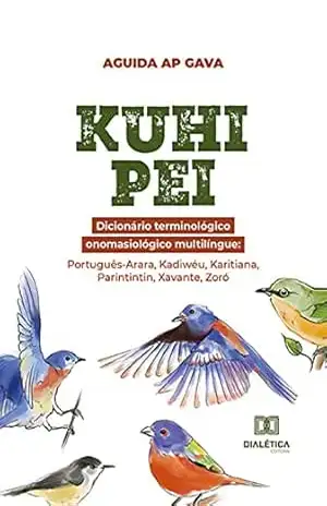 Capa do livro Kuhi pei: Dicionário terminológico onomasiológico multilíngue: Português–Arara, Kadiwéu, Karitiana, Parintintin, Xavante, Zoró - Aguida Ap Gava