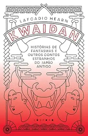 Kwaidan: histórias de fantasmas e outros contos estranhos do Japão antigo – Lafcadio Hearn