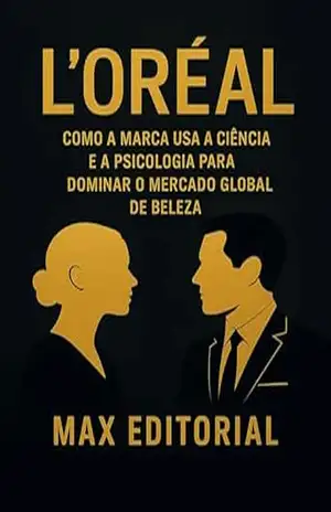 L’ORÉAL: COMO A MARCA USA A CIÊNCIA E A PSICOLOGIA PARA DOMINAR O MERCADO GLOBAL DE BELEZA (GRANDES MARCAS (Aprendizado Rumo ao Sucesso)) – MAX EDITORIAL