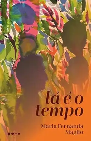 Lá é o tempo - Maria Fernanda Maglio Lá é o tempo - Maria Fernanda Maglio