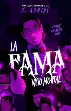 LA FAMA: Vício Mortal: Um dark romance sobre poder, obsessão e amor – K AOMINE