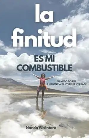 La finitud es mi combustible:: do medo do fim à urgência de viver de verdade (Crônicontos nômades: Relatos de emocio.nanda pelo mundo Livro 1) – emocio.nanda Nanda Alcantara La finitud es mi combustible:: do medo do fim à urgência de viver de verdade (Crônicontos nômades: Relatos de emocio.nanda pelo mundo Livro 1) – emocio.nanda Nanda Alcantara
