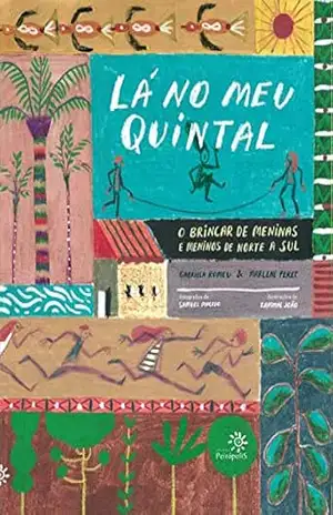 Lá no meu quintal: O brincar de meninas e meninos de Norte a Sul – Gabriela Romeu Lá no meu quintal: O brincar de meninas e meninos de Norte a Sul – Gabriela Romeu