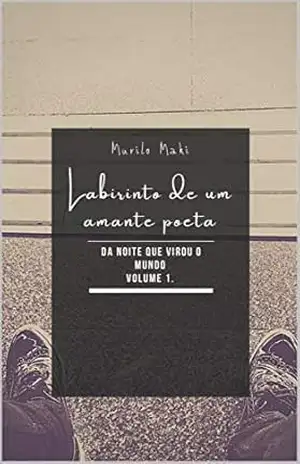 Capa do livro Labirinto de um amante poeta: Da noite que virou o mundo. - Murilo Maki