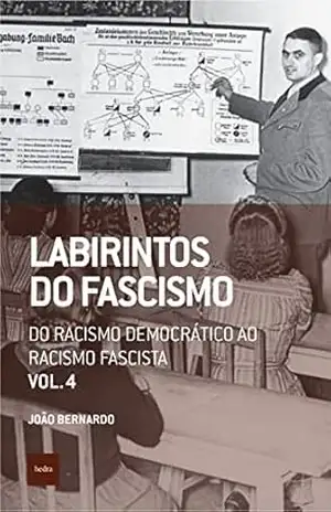 Labirintos do fascismo: Do racismo democrático ao racismo fascista (Que horas são? Livro 17) – João Bernardo
