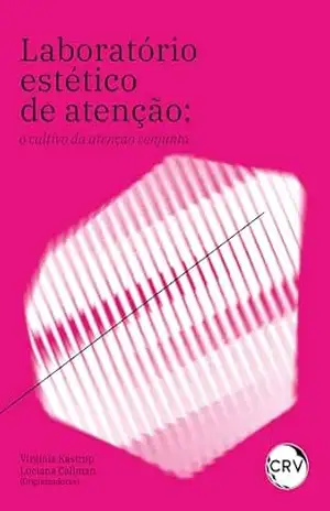 Laboratório estético de atenção: O cultivo da atenção conjunta – Virgínia Kastrup Laboratório estético de atenção: O cultivo da atenção conjunta – Virgínia Kastrup