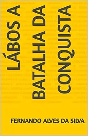 Lábos A batalha da conquista – fernando alves da silva