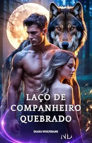 LAÇO DE COMPANHEIRO QUEBRADO: O Bebê Secreto De Uma Companheira Rejeitada Um Romance De Lobos Metamorfos De Segunda Chance (Companheiros Lobos & Corações … Série de Romance com Lobisomens Livro 29) – DIANA WOLFSBANE