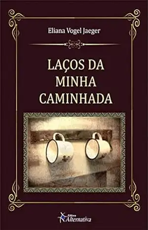 Laços da Minha Caminhada – Eliana Vogel Jaeger