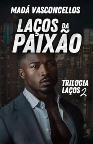 Laços da Paixão (Trilogia Laços Livro 2) – Madá Vasconcellos
