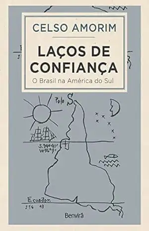 Capa do livro Laços de confiança – O Brasil na América do Sul – 1ª edição 2022 - Celso Amorim