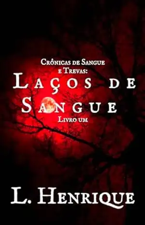 Laços de Sangue (Crônicas de Sangue e Trevas Livro 1) – L. Henrique