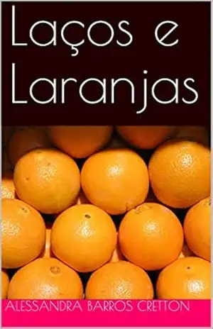 Laços e Laranjas - Alessandra Barros Cretton