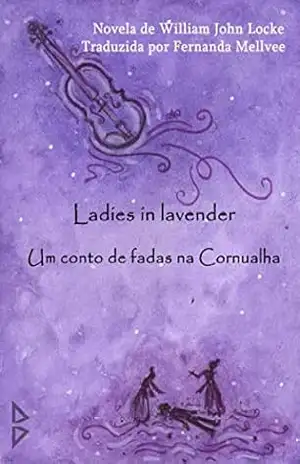 Ladies in lavender: um conto de fadas na Cornualha – William John Locke