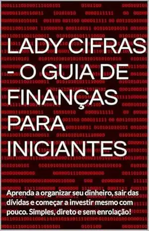 LADY CIFRAS – O guia de finanças para iniciantes: Aprenda a organizar seu dinheiro, sair das dívidas e começar a investir mesmo com pouco. Simples, direto e sem enrolação! - Lady Cifras LADY CIFRAS – O guia de finanças para iniciantes: Aprenda a organizar seu dinheiro, sair das dívidas e começar a investir mesmo com pouco. Simples, direto e sem enrolação! - Lady Cifras
