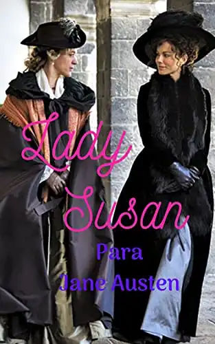 Baixar Lady Susan: Trabalho literário fantástico; epistolar; de contos, romances, grandes aventuras em busca de um novo marido para a viúva e sua filha adolescente. pdf, epub, mobi, eBook