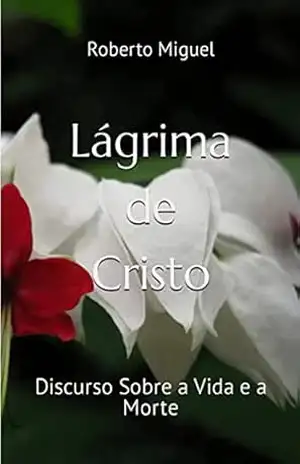 Lágrima–de–Cristo: Discurso Sobre a Vida e a Morte – Roberto Miguel