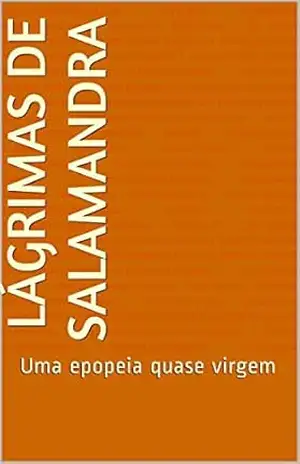Capa do livro Lágrimas de Salamandra: Uma epopeia quase virgem - Fernando Carlos Farah