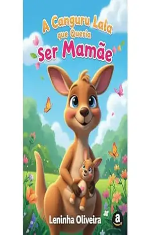 Lala, A Canguru que Queria Ser Mamãe: A Canguru que Queria Ser Mamãe – Leninha Oliveira