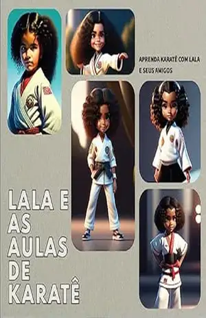 Lala e as Aulas de Karatê: Aprenda Karatê com Lara e seus Amigos – Gilvan  Lemos da Silva