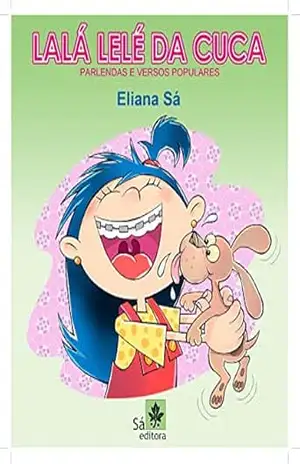 Lalá Lelé da Cuca: Com parlendas e versos populares – Eliana Sá