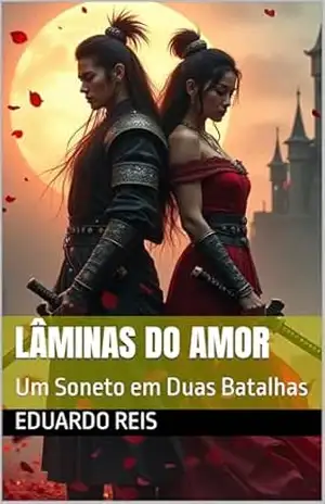 Lâminas do Amor: Um Soneto em Duas Batalhas – Eduardo Reis