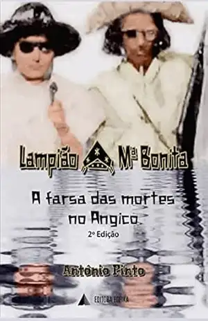 LAMPIÃO E MARIA BONITA, A FARSA DAS MORTES NO ANGICO: A FARSA DAS MORTES - ANTONIO PINTO SANTOS LAMPIÃO E MARIA BONITA, A FARSA DAS MORTES NO ANGICO: A FARSA DAS MORTES - ANTONIO PINTO SANTOS