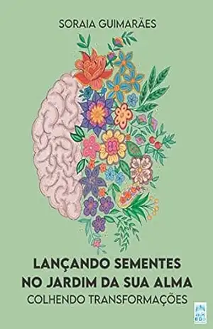 Capa do livro Lançando sementes no jardim da sua alma: Colhendo transformações - Soraia Guimarães
