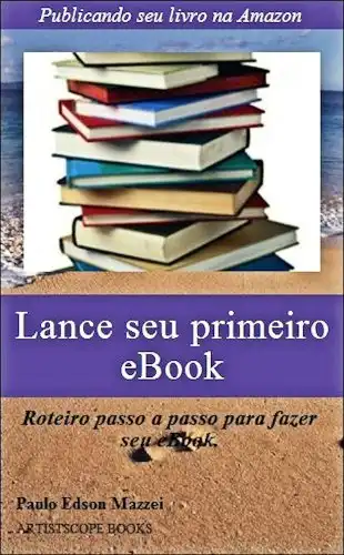 Baixar Lance seu primeiro eBook!!: Publicando seu livro na Amazon – Roteiro passo a passo para fazer seu eBook pdf, epub, mobi, eBook
