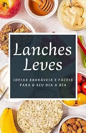 Capa do livro Lanches Leves: Ideias Saudáveis e Fáceis para seu Dia a Dia - Glauber Sousa