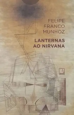 Lanternas ao nirvana – Felipe Franco Munhoz Lanternas ao nirvana – Felipe Franco Munhoz