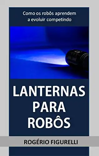 Baixar Lanternas para Robôs: Como os robôs aprendem a evoluir competindo pdf, epub, mobi, eBook
