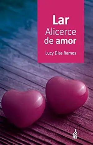 Lar, alicerce de amor – Lucy Dias Ramos
