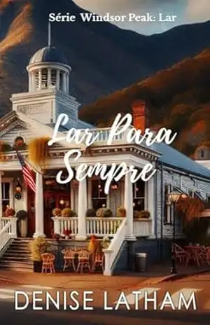 Capa do livro Lar Para Sempre: Um romance emocionante sobre amor, família e segundas chances (Série Windsor Peak: Lar Livro 4) - Denise Latham