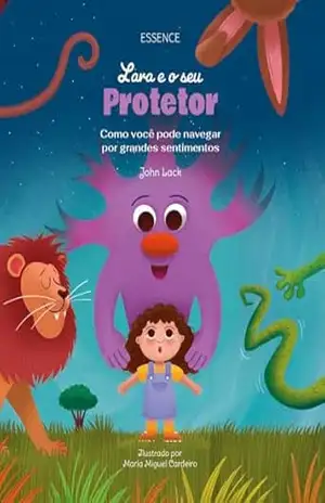 Lara e o seu Protetor: Como você pode navegar por grandes sentimentos (As aventuras da Lara) - John Lack Lara e o seu Protetor: Como você pode navegar por grandes sentimentos (As aventuras da Lara) - John Lack