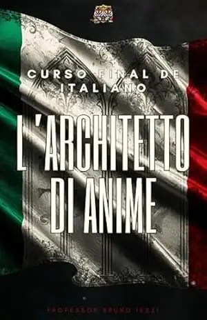 Capa do livro L’ARCHITETTO DI ANIME: Curso final de Italiano – Estratégia em 20 Níveis de Imersão - Professor Bruno Iezzi