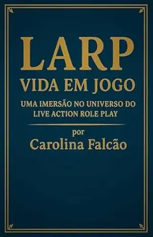 Capa do livro LARP – Vida em Jogo: Uma Imersão no Universo do Live Action Role Play (Multiverso Lúdico) - Carolina Falcão