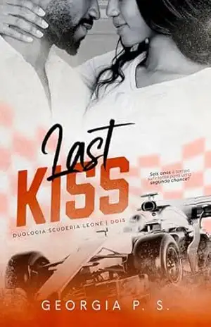 Last Kiss: Uma Segunda Chance para o Piloto (Duologia Scuderia Leone Livro 2) – Georgia P. S.