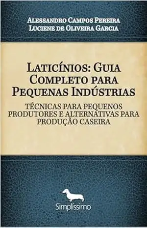 Capa do livro Laticínios: Guia Completo para Pequenas Indústrias: TÉCNICAS PARA PEQUENOS PRODUTORES E ALTERNATIVAS PARA PRODUÇÃO CASEIRA - Alessandro Campos Pereira